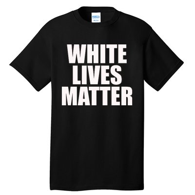 White Lives Matter Tall T-Shirt