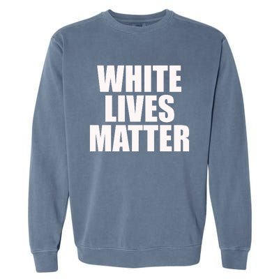 White Lives Matter Garment-Dyed Sweatshirt