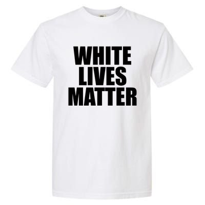 White Lives Matter Garment-Dyed Heavyweight T-Shirt