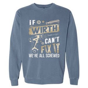 Wirth Last Name If Wirth CanT Fix It Garment-Dyed Sweatshirt