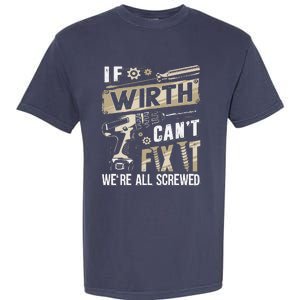 Wirth Last Name If Wirth CanT Fix It Garment-Dyed Heavyweight T-Shirt