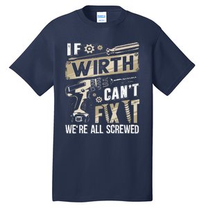 Wirth Last Name If Wirth CanT Fix It Tall T-Shirt