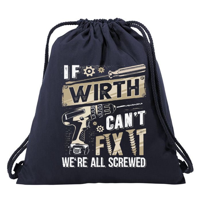 Wirth Last Name If Wirth CanT Fix It Drawstring Bag