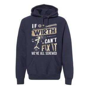 Wirth Last Name If Wirth CanT Fix It Premium Hoodie