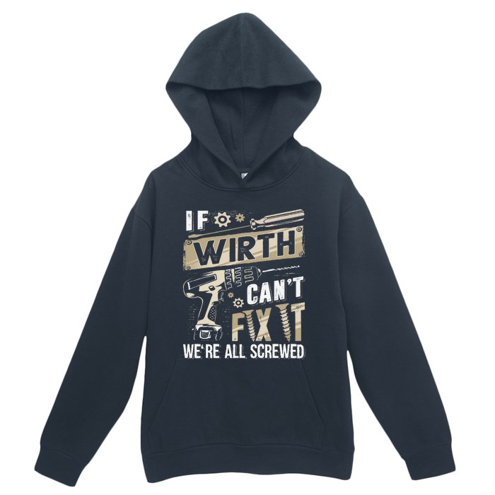 Wirth Last Name If Wirth CanT Fix It Urban Pullover Hoodie