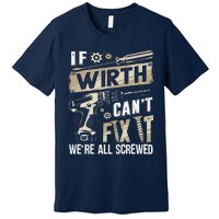 Wirth Last Name If Wirth CanT Fix It Premium T-Shirt