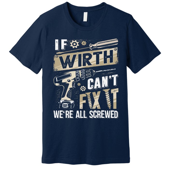 Wirth Last Name If Wirth CanT Fix It Premium T-Shirt