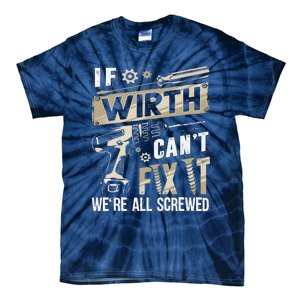 Wirth Last Name If Wirth CanT Fix It Tie-Dye T-Shirt