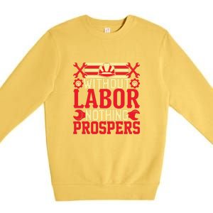 Without Labor Nothing Prospers Gift Labor Day Premium Crewneck Sweatshirt