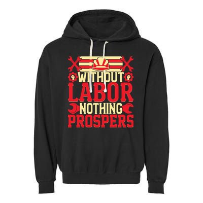 Without Labor Nothing Prospers Gift Labor Day Garment-Dyed Fleece Hoodie