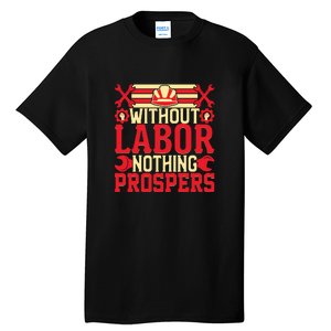 Without Labor Nothing Prospers Gift Labor Day Tall T-Shirt