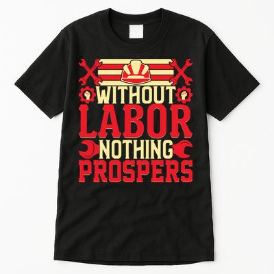 Without Labor Nothing Prospers Gift Labor Day Tall T-Shirt