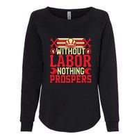 Without Labor Nothing Prospers Gift Labor Day Womens California Wash Sweatshirt