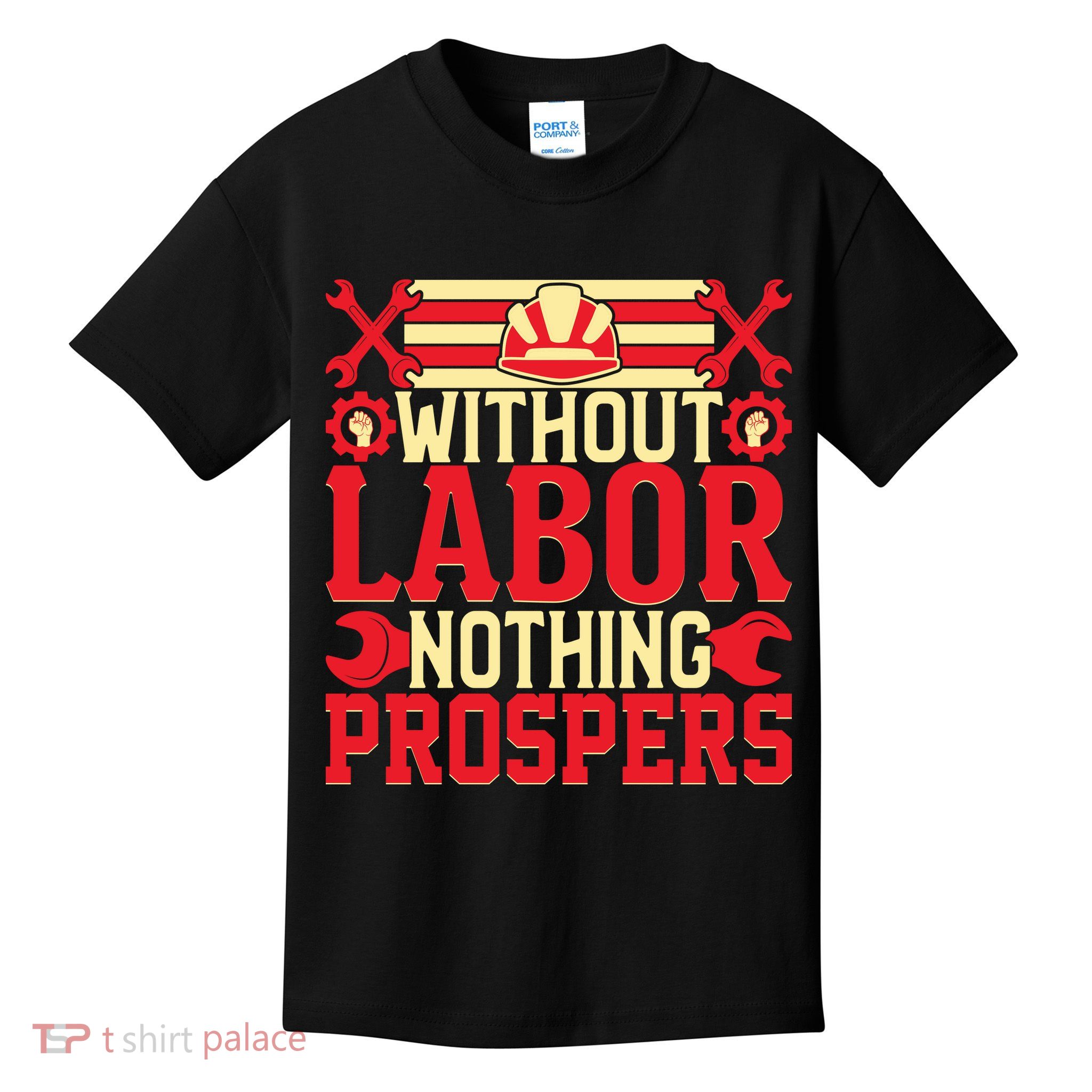 Without Labor Nothing Prospers Gift Labor Day Kids T-Shirt