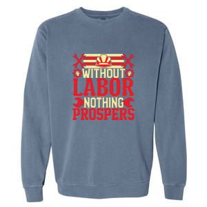 Without Labor Nothing Prospers Gift Labor Day Garment-Dyed Sweatshirt