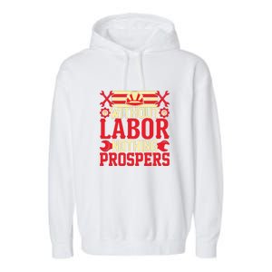 Without Labor Nothing Prospers Gift Labor Day Garment-Dyed Fleece Hoodie