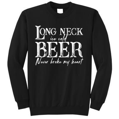 Womens Long Neck Ice Cold Beer Never Broke My Heart Sweatshirt