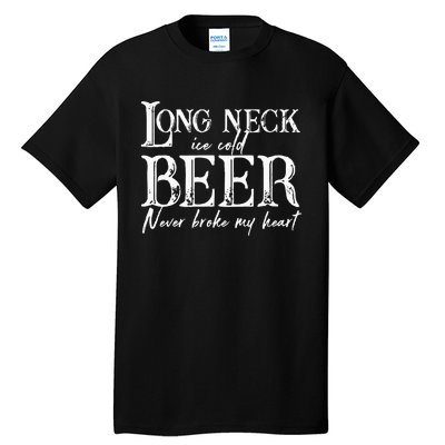 Womens Long Neck Ice Cold Beer Never Broke My Heart Tall T-Shirt