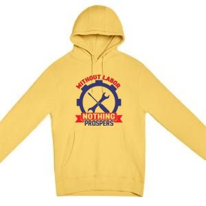 Without Labor Nothing Prospers Labor Day Gift Premium Pullover Hoodie