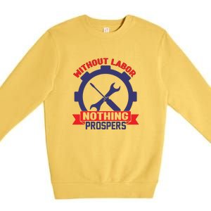 Without Labor Nothing Prospers Labor Day Gift Premium Crewneck Sweatshirt