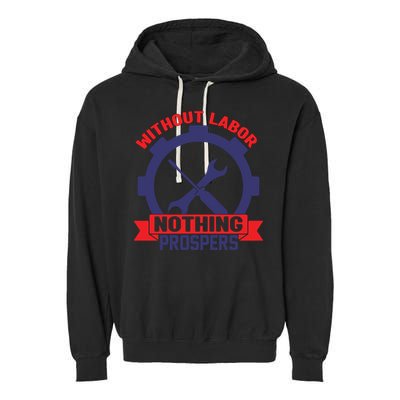 Without Labor Nothing Prospers Labor Day Gift Garment-Dyed Fleece Hoodie