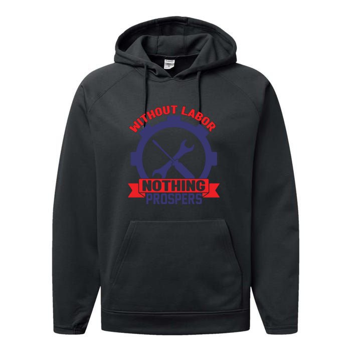 Without Labor Nothing Prospers Labor Day Gift Performance Fleece Hoodie