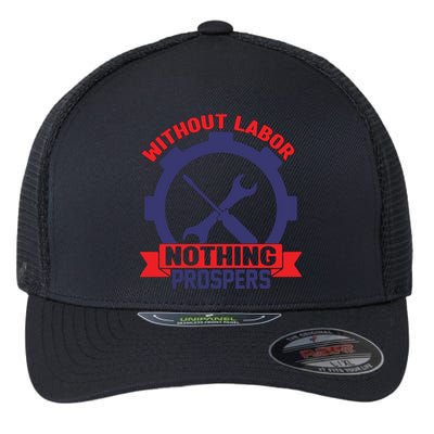 Without Labor Nothing Prospers Labor Day Gift Flexfit Unipanel Trucker Cap