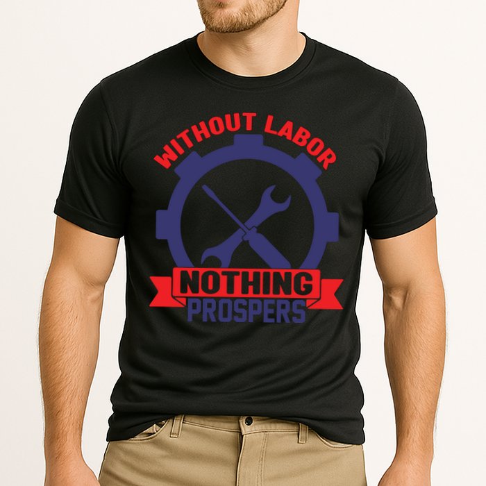 Without Labor Nothing Prospers Labor Day Gift Performance Shirt