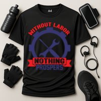 Without Labor Nothing Prospers Labor Day Gift Performance Shirt