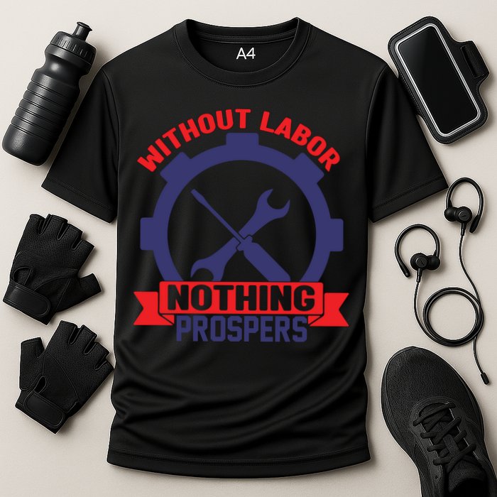 Without Labor Nothing Prospers Labor Day Gift Performance Shirt