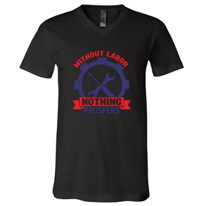 Without Labor Nothing Prospers Labor Day Gift V-Neck T-Shirt