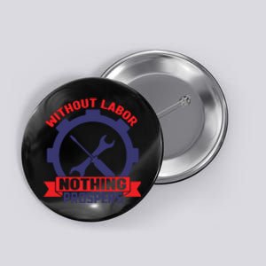 Without Labor Nothing Prospers Labor Day Gift Button