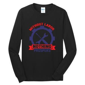 Without Labor Nothing Prospers Labor Day Gift Tall Long Sleeve T-Shirt