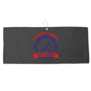 Without Labor Nothing Prospers Labor Day Gift Large Microfiber Waffle Golf Towel