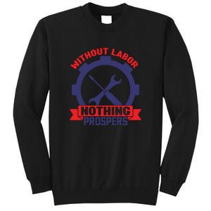 Without Labor Nothing Prospers Labor Day Gift Tall Sweatshirt