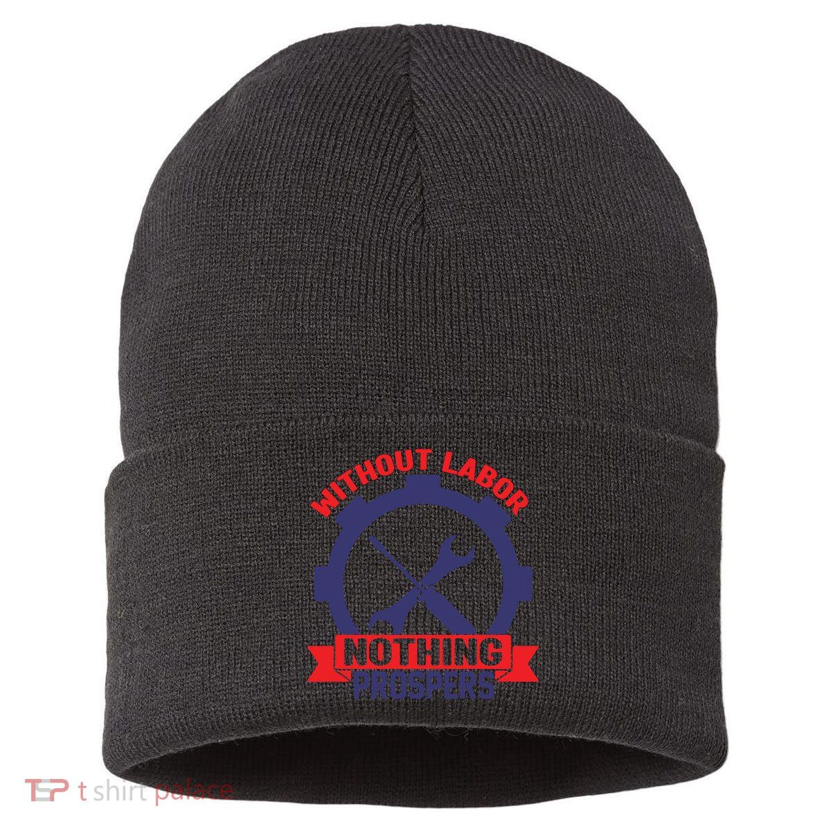 Without Labor Nothing Prospers Labor Day Gift Sustainable Knit Beanie
