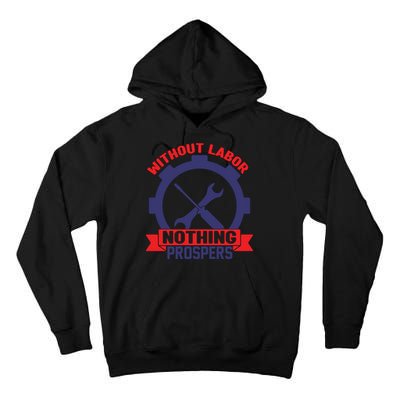 Without Labor Nothing Prospers Labor Day Gift Tall Hoodie