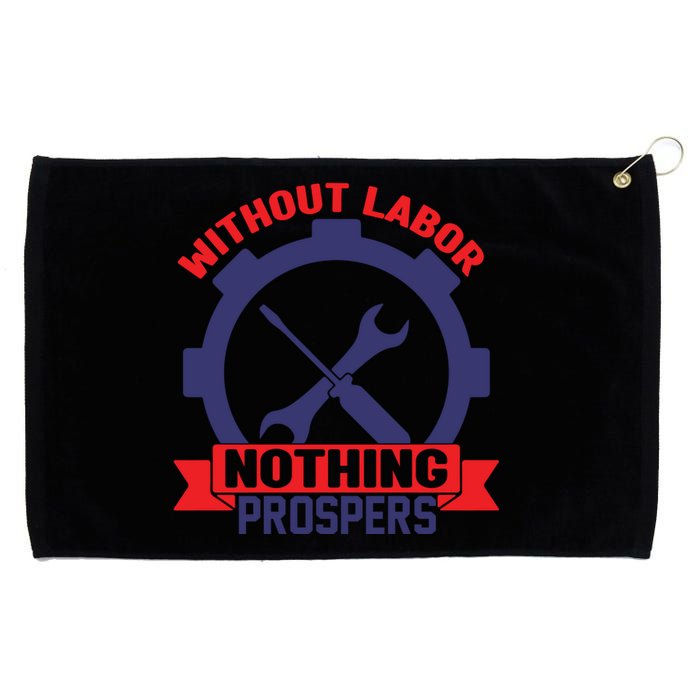 Without Labor Nothing Prospers Labor Day Gift Grommeted Golf Towel