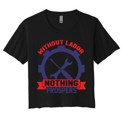 Without Labor Nothing Prospers Labor Day Gift Crop Top