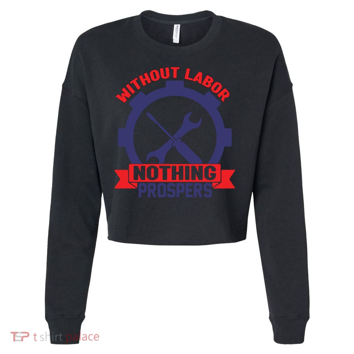 Without Labor Nothing Prospers Labor Day Gift Cropped Pullover Crew