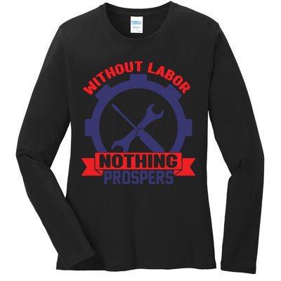 Without Labor Nothing Prospers Labor Day Gift Ladies Long Sleeve Shirt
