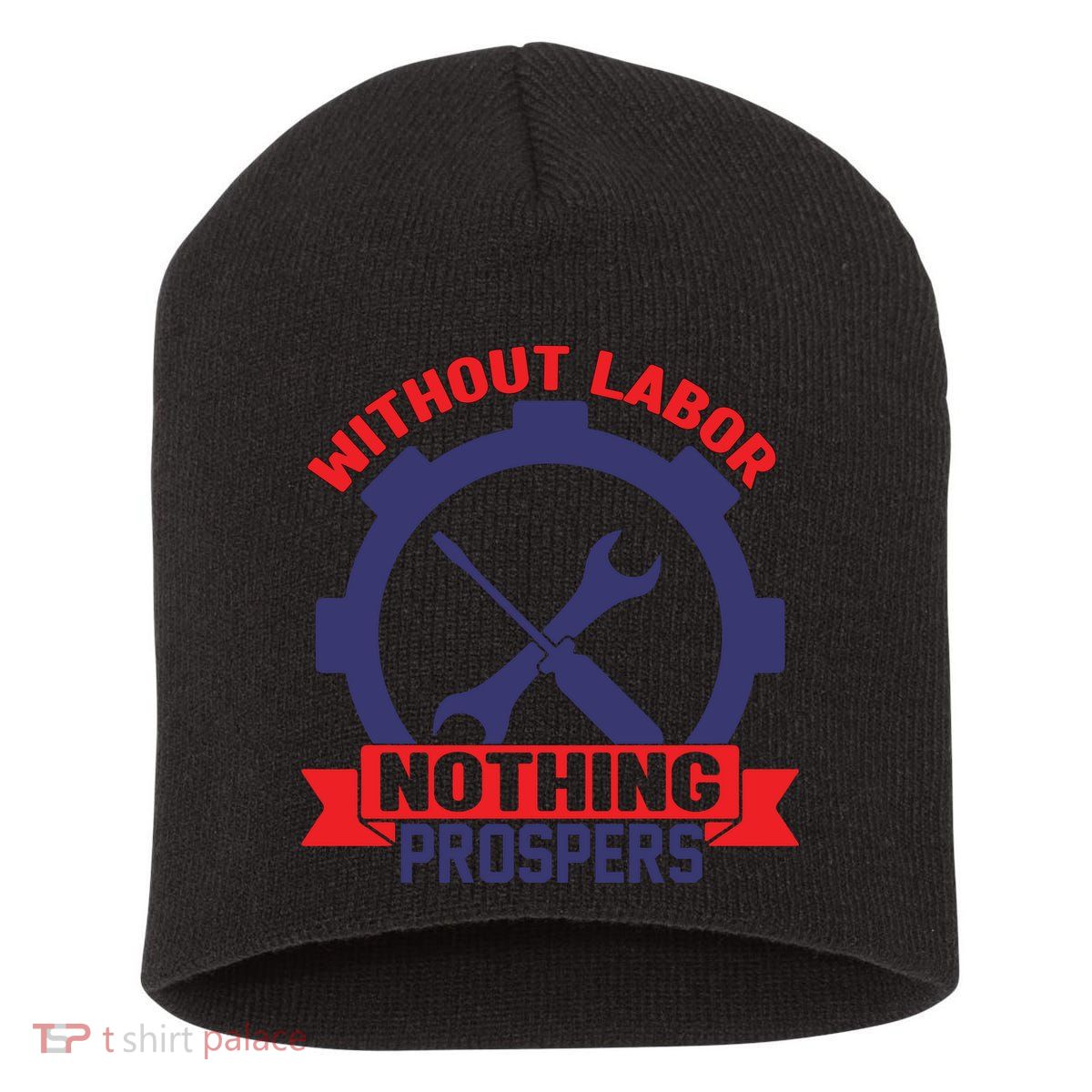 Without Labor Nothing Prospers Labor Day Gift Short Acrylic Beanie