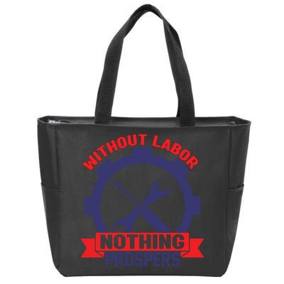 Without Labor Nothing Prospers Labor Day Gift Zip Tote Bag
