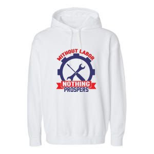 Without Labor Nothing Prospers Labor Day Gift Garment-Dyed Fleece Hoodie