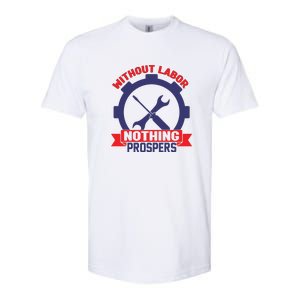 Without Labor Nothing Prospers Labor Day Gift Softstyle CVC T-Shirt