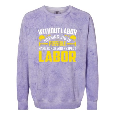 Without Labor Nothing Big Is Possible Have Honor And Respect Labor Day Gift Colorblast Crewneck Sweatshirt