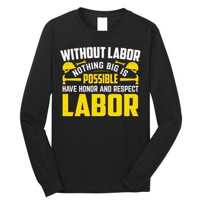 Without Labor Nothing Big Is Possible Have Honor And Respect Labor Day Gift Long Sleeve Shirt