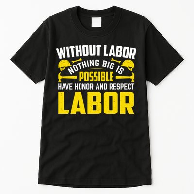 Without Labor Nothing Big Is Possible Have Honor And Respect Labor Day Gift Tall T-Shirt