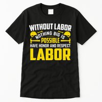Without Labor Nothing Big Is Possible Have Honor And Respect Labor Day Gift Tall T-Shirt