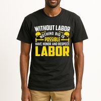 Without Labor Nothing Big Is Possible Have Honor And Respect Labor Day Gift Tall T-Shirt
